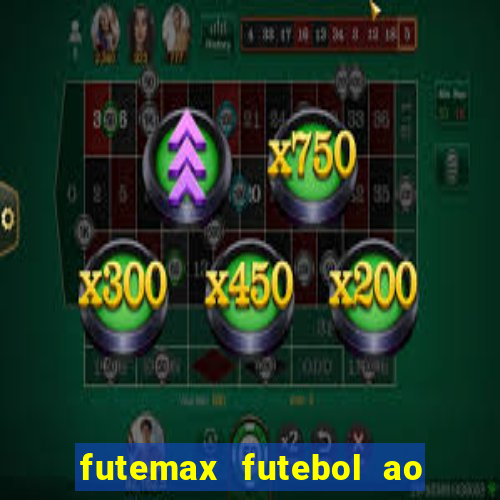 futemax futebol ao vivo hoje